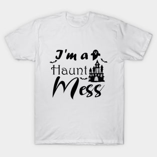 I'm A Haunt Mess T-Shirt